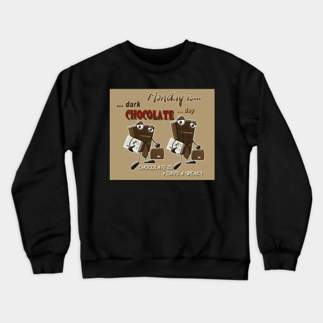 Chocolate - Monday is dark chocolate day Crewneck Sweatshirt by Kartoon